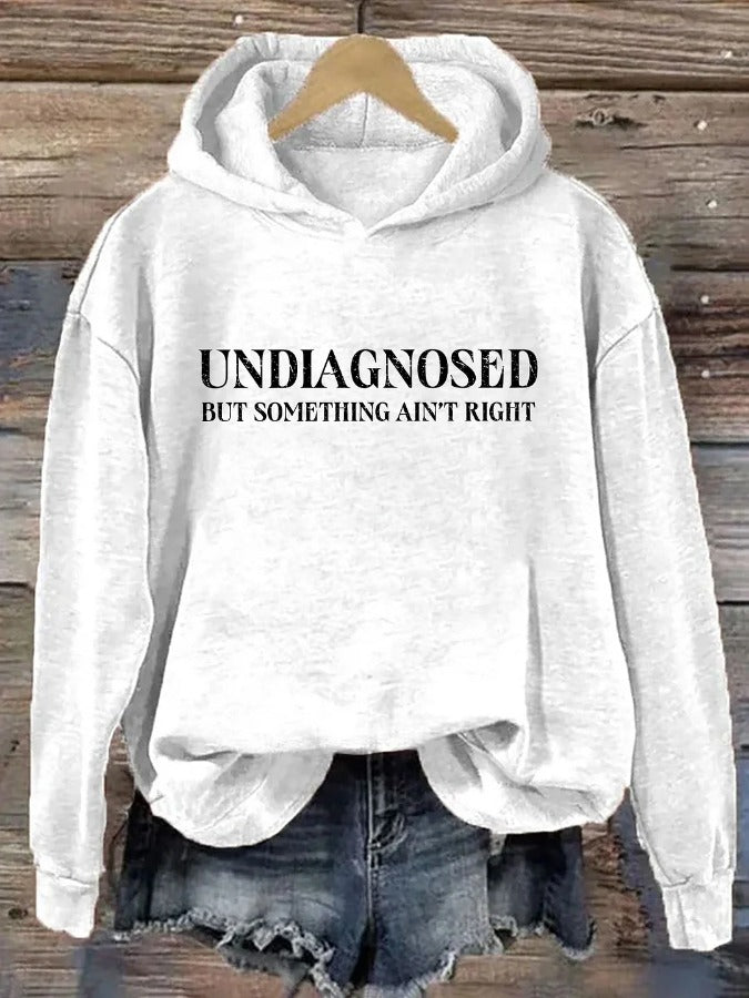 Women's Undiagnosed But Something Ain't Right Printed Casual Hoodie