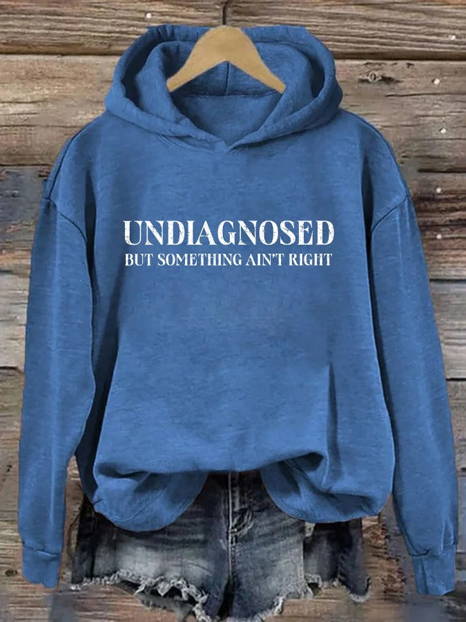 Women's Undiagnosed But Something Ain't Right Printed Casual Hoodie