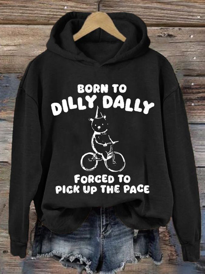 Women's Born To Dilly Dally Forced To Pick Up The Peace Printed Casual Hoodie