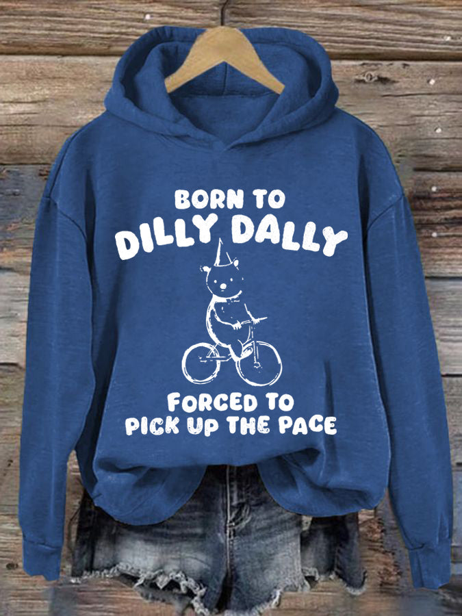 Women's Born To Dilly Dally Forced To Pick Up The Peace Printed Casual Hoodie