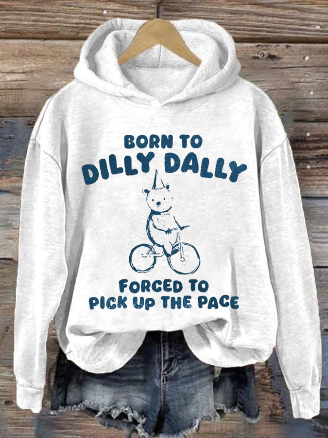 Women's Born To Dilly Dally Forced To Pick Up The Peace Printed Casual Hoodie